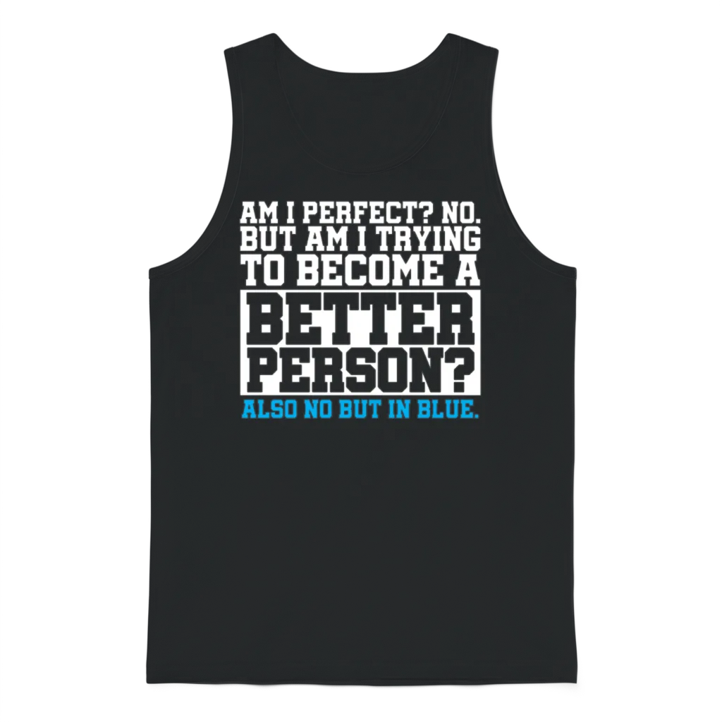 Am I Perfect No Become Better Person Also No Unisex Tank Top - Black
