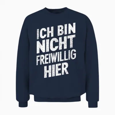 Ich Bin Nicht Voluntig Hier Lustiger Sarkastischer Spruch Unisex Sweatshirt - Navy