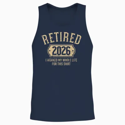 Retired 2026 Retirement I Worked My Whole Life for This Unisex Tank Top - Navy
