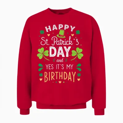Happy St. Patrick's Day and Yes It's My Birthday Unisex Sweatshirt - Red