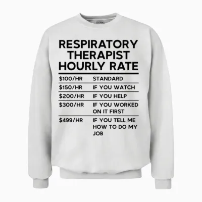 Respiratory Therapist Hourly Rate Unisex Sweatshirt - White