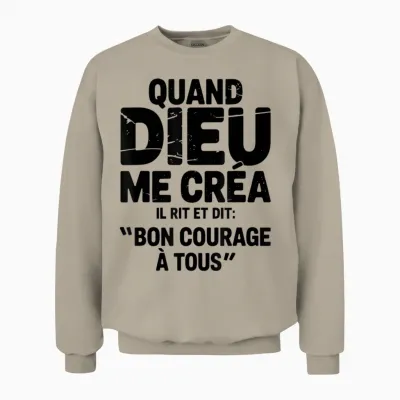 When God Created Me He Says Good Courage Humor Funny Phrase Unisex Sweatshirt - Sand
