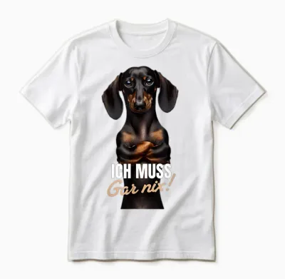 T-Shirt with German Text "ich Muss Gar Nix" (dackel Teckel), Black Unisex T-Shirt - White