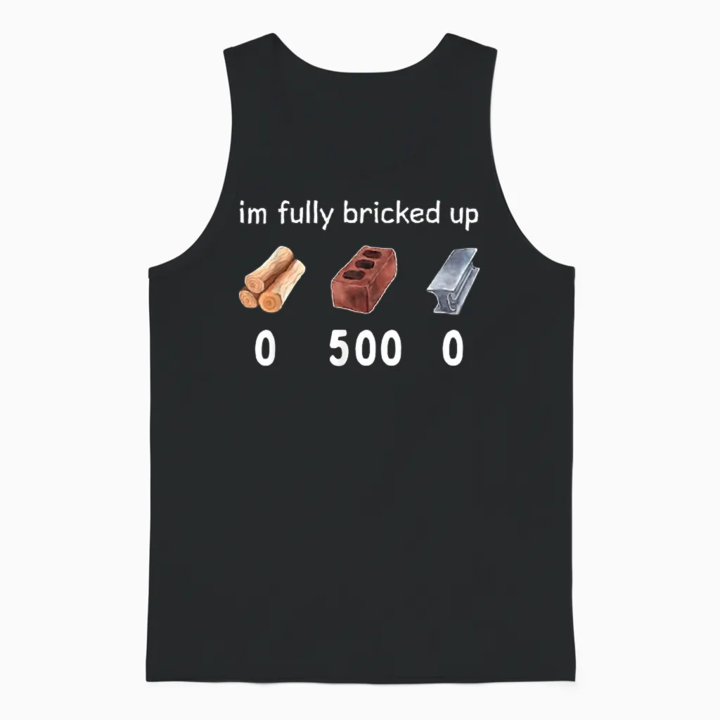 Funny Saying Im Fully Bricked Up Unisex Tank Top in Black