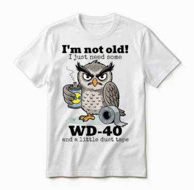 Owl, I'm Not Old, I Just Need a Little Wd-40 and a Little Tape Unisex T-Shirt - White