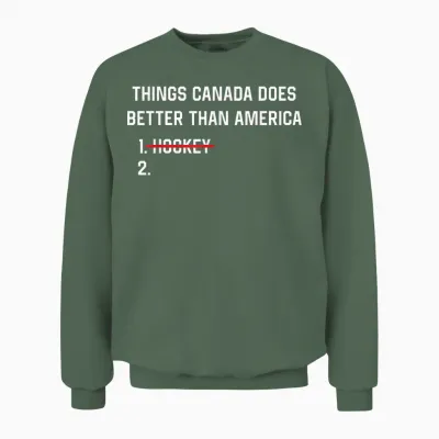 Things Canada Does Better Than America Funny Hockey Rivalry Unisex Sweatshirt - Military Green