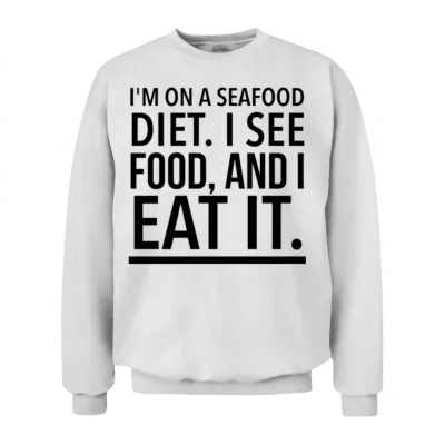 I'm on a Seafood Diet I See Food and I Eat It Unisex Sweatshirt - White