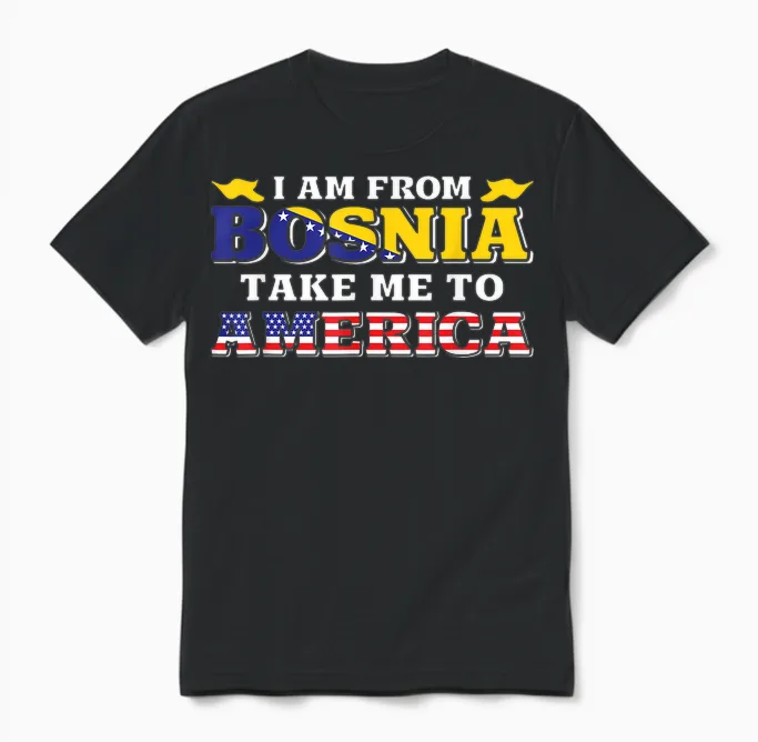 I Am from Bosnia Take Me to America & Bosnien Herzegowina Unisex T-Shirt in Black