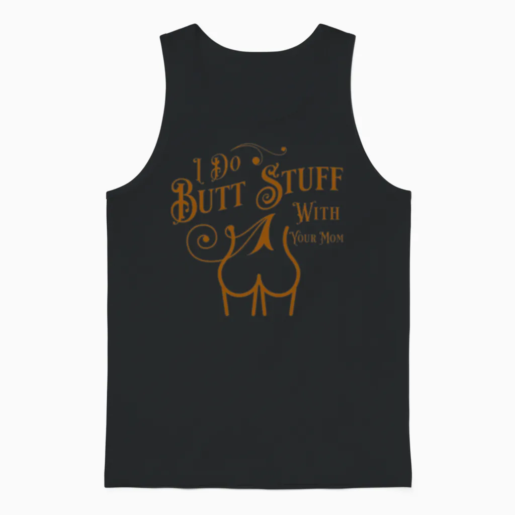 I Do Butt Stuff with Your Mom Unisex Tank Top in Black
