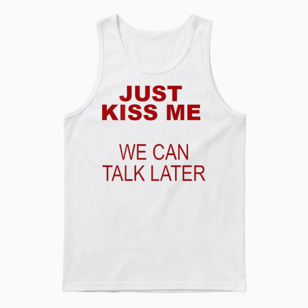 Just Kiss Me We Can Talk Later Unisex Tank Top in White