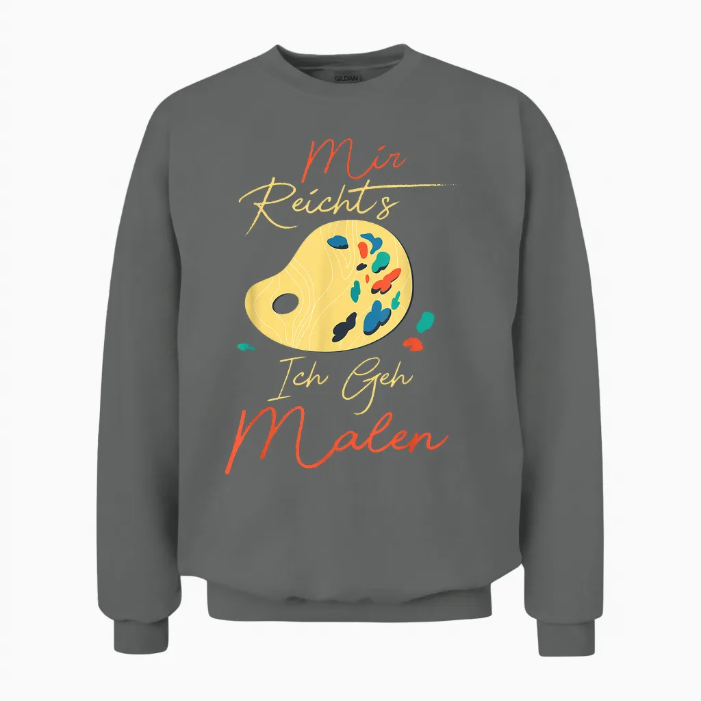 Mir Reicht's Ich Geh Malen Künstler Maler Zeichnen Malerin Unisex Sweatshirt in Graphite Heather