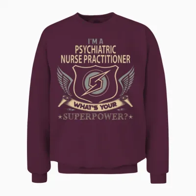 Psychiatric Nurse Practitioner T Shirt - Superpowe Unisex Sweatshirt - Maroon