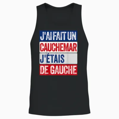 J'ai Fait Un Cauchemar J'étais De Gauche Humour Politique Unisex Tank Top - Black