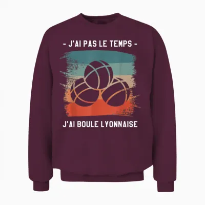 J'ai Pas Le Temps J'ai Boule Lyonnaise T-Shirt, Black, S Unisex Sweatshirt - Maroon