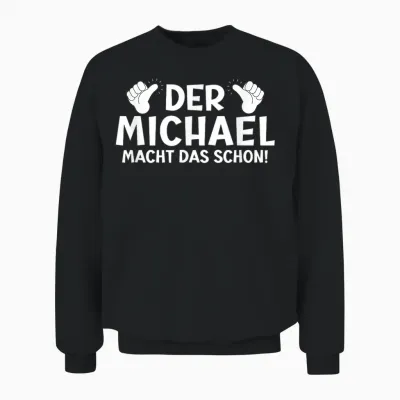 Lustiges Der Michael Macht Das Schon! Cooles Vornamen Herren Unisex Sweatshirt - Black