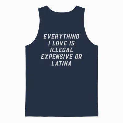Everything I Love Is Illegal Expensive or Latina Unisex Tank Top - Navy