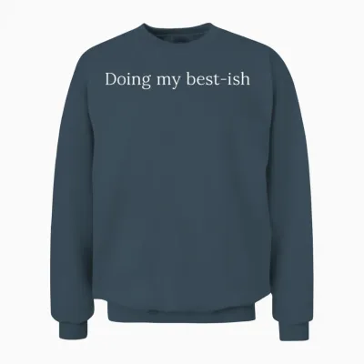 Sarcastic Doing My Best Ish Daily Life Joke Unisex Sweatshirt - Dark Heather