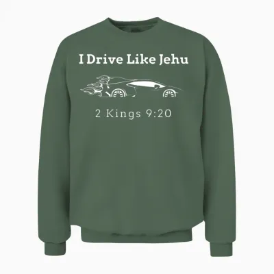 Drive Like Jehu Funny Christian Bible Character Unisex Sweatshirt - Military Green