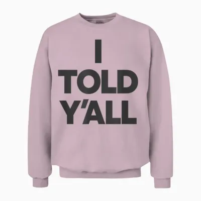 I Told Y'all - Funny Told Ya Unisex Sweatshirt - Light Pink