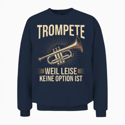 Trumpet Weil Leise Keine Option Ist Trumpeter Gift Idea T-Shirt, Black Unisex Sweatshirt - Navy