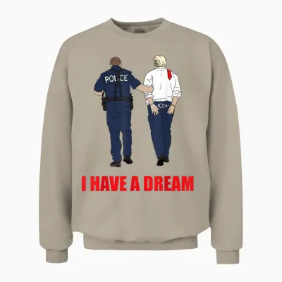 Anti Trump I Have a Dream Police Arrest Trump Political Unisex Sweatshirt - Sand