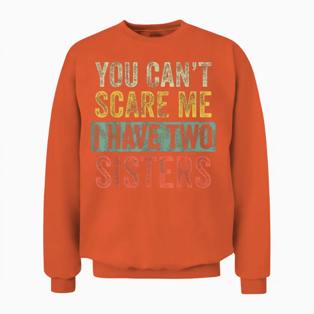 You Can't Scare Me I Have Two Sisters, Funny Brother Joke Unisex Sweatshirt in Orange