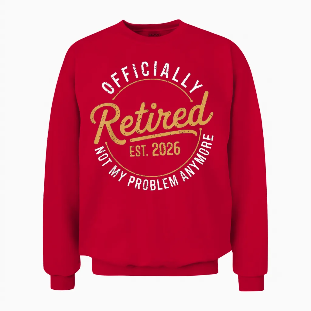 Retirement 2026 Retired 2026 Not My Problem Anymore Funny Unisex Sweatshirt in Red