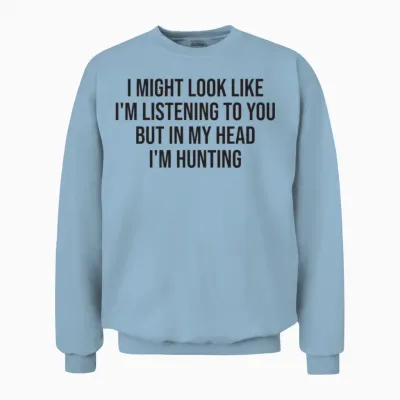 Hunting Funny Hunter Saying Unisex Sweatshirt - Light Blue