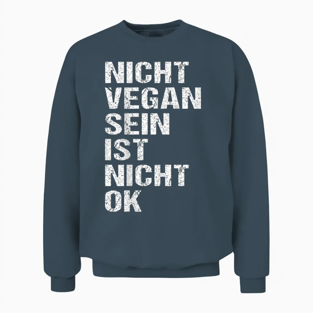 Veganer Spruch Nicht Vegan Sein Ist Nicht Ok Vegan Unisex Sweatshirt in Dark Heather