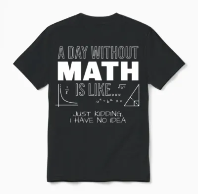 A Day Without Math, Funny Math, Math Teacher, Math Unisex T-Shirt - Black