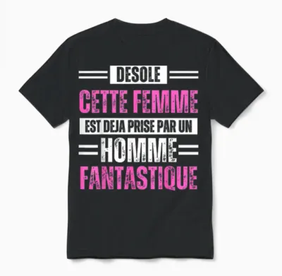Désolé Cette Femme Est Déjà Prise by a Fantastic Man T-Shirt, Black, S Unisex T-Shirt - Black