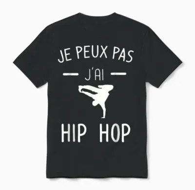 Je Peux Pas J'ai Hip Hop - Humor Breakdance Unisex T-Shirt - Black