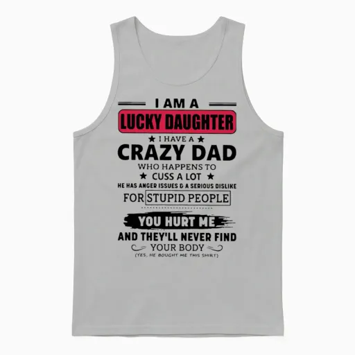 I Am a Lucky Daughter I Have a Crazy Dad Who Happe Unisex Tank Top in Ash
