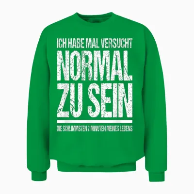 Ich Habe Mal Versucht Normal Zu Sein Lustiges Sprüche Unisex Sweatshirt - Irish Green