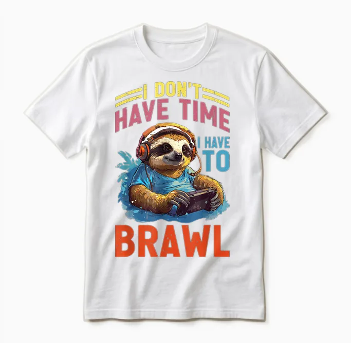 I Don't Have Time I Have to Brawl ----- T-Shirt, Black Unisex T-Shirt in White