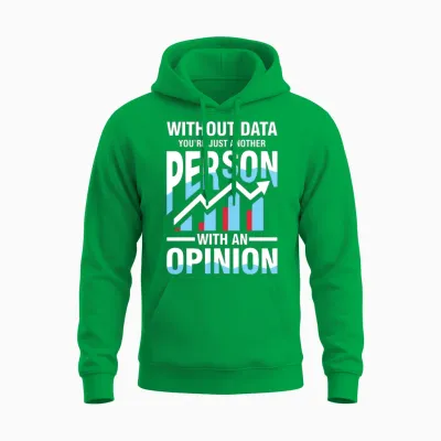 Without Data You're Just Another Person Opinion Unisex Hoodie - Irish Green