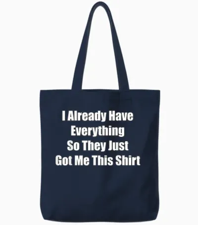 Funny Gag Gift for Someone Who Already Has Everything Tote Bags - Navy