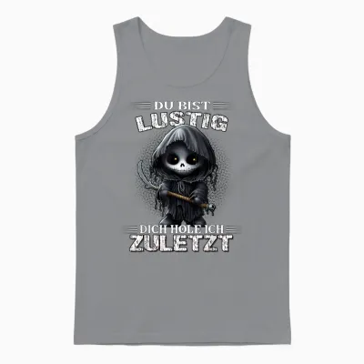 T-Shirt with German Text "du Bist Lustig Dich Hol Ich Letzt Sarkasmus Reaper", Black Unisex Tank Top - Sport Grey