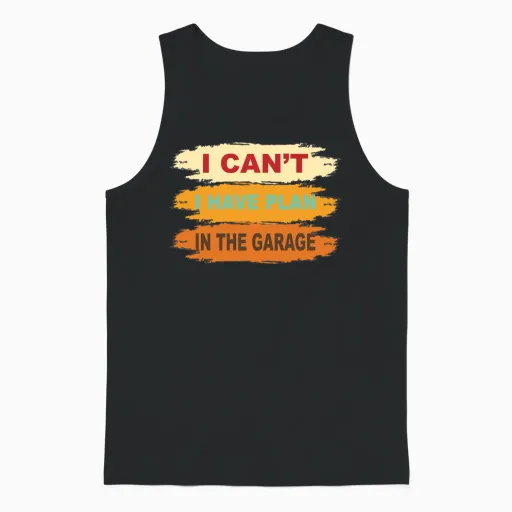 I Can't I Have Plan in the Garage Car Mechanics Unisex Tank Top in Black
