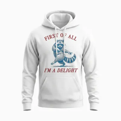 First of All, I'm a Delight Shirt Funny Raccoon Sarcastic Unisex Hoodie - White