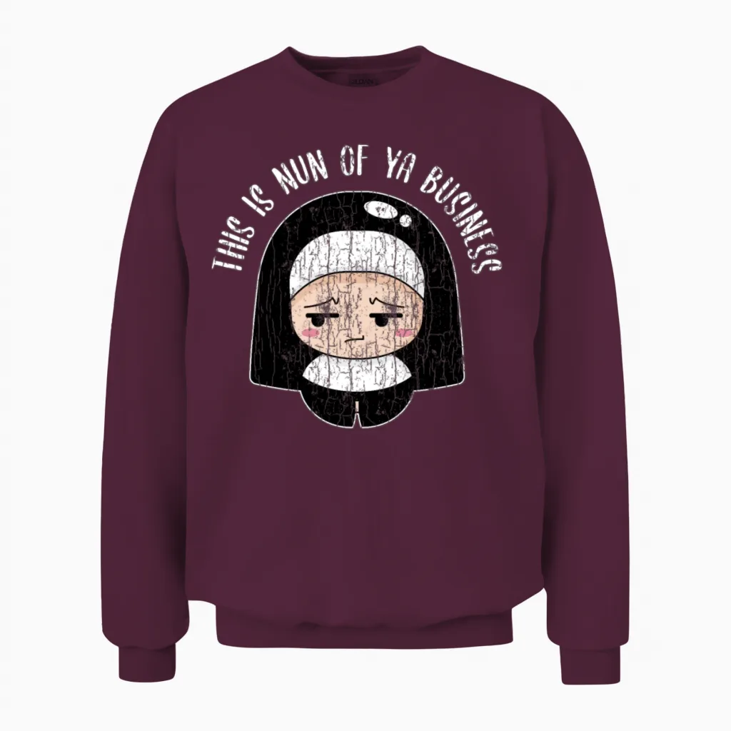 Funny Nun of Your Business Design Unisex Sweatshirt in Maroon