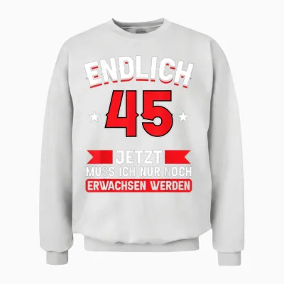 Endlich 45 - Jetzt Nur Noch Erwachsenwerden 45th Birthday T-Shirt [german Language], Black Unisex Sweatshirt - White