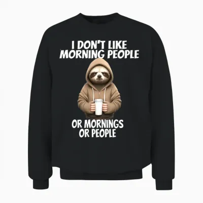 Funny Design for I Don't Like Morning People Unisex Sweatshirt - Black
