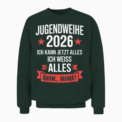 Jugendweihe 2026 Ich Kann Jetzt Alles Weiß Alles ähhm Mama Unisex Sweatshirt - Forest