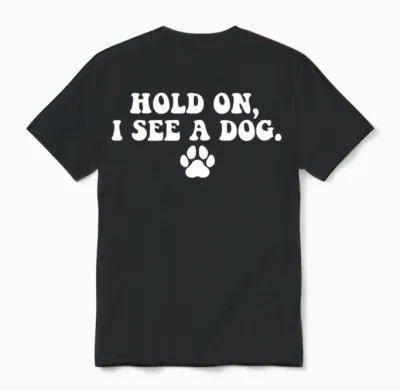 Hold on I See Dog Dog Paw I Love Dogs Funny Dog Unisex T-Shirt - Black
