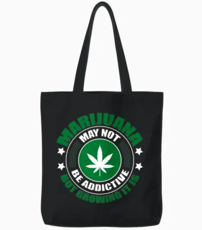 Marijuana May Not Be Addictive but Growing It Is Tote Bags - Black