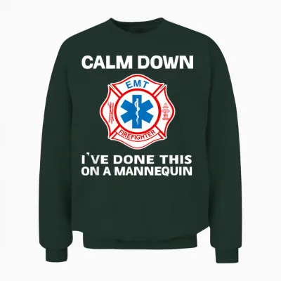 Calm Down I've Done This on a Mannequin Funny Emt Gift Gag Unisex Sweatshirt - Forest
