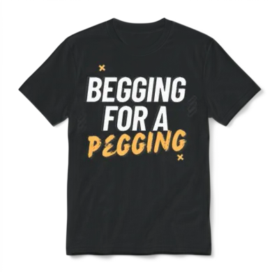 Begging for a Pegging Unisex T-Shirt - Black