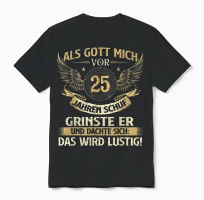 Funny Als Gott Mich Vor 25 Jahren Schuf, Birthday T-Shirt [german Language], Black Unisex T-Shirt - Black