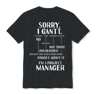 Project Manager Sorry I Gantt Unisex T-Shirt - Black